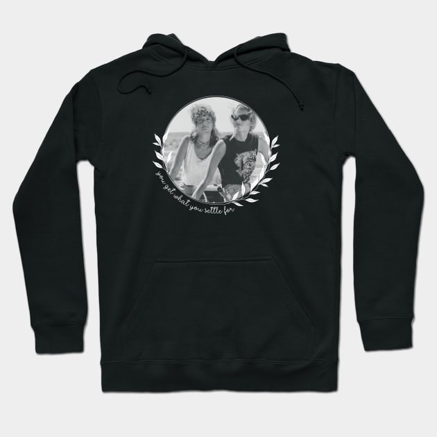 Thelma and Louise - You Get What You Settle For - Pretty Hoodie by Barn Shirt USA